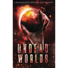 Undead Worlds: A Post-Apocalyptic Zombie Anthology