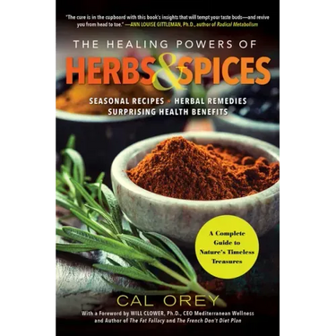 The Healing Powers of Herbs and Spices: A Complete Guide to Natures Timeless Treasures