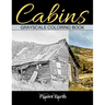 Cabins Grayscale Coloring Book: Adult Coloring Book with Beautiful Images of Old Rustic Cabins and Other Small Shelters.