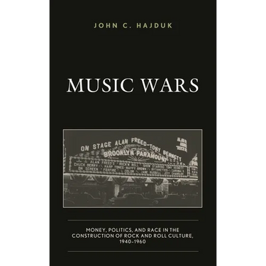 Music Wars: Money, Politics, and Race in the Construction of Rock and Roll Culture, 1940-1960