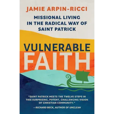 Vulnerable Faith: Missional Living in the Radical Way of St. Patrick