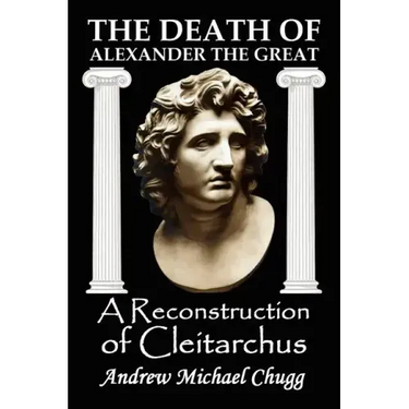 The Death of Alexander the Great: A Reconstruction of Cleitarchus
