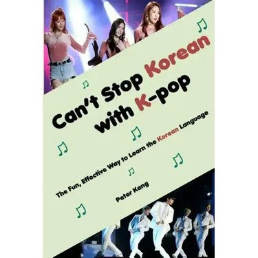 Can't Stop Korean with K-pop: The Fun, Effective Way to Learn the Korean Language
