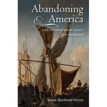 Abandoning America: Life-Stories from Early New England