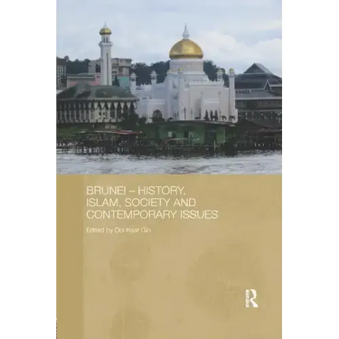 Brunei - History, Islam, Society and Contemporary Issues