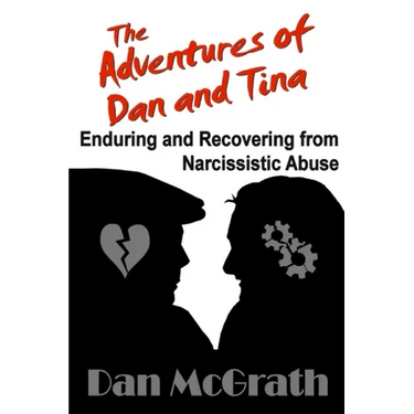 The Adventures of Dan and Tina - Enduring and Recovering from Narcissistic Abuse