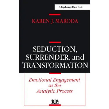 Seduction, Surrender, and Transformation: Emotional Engagement in the Analytic Process