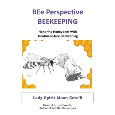 BEe Perspective Beekeeping: Honoring Honeybees with Treatment-free Beekeeping