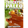 Crockpot Paleo: Easy & Delicious Paleo Slow Cooker Meals