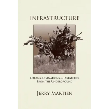 Infrastructure: Dreams, Divinations & Dispatches from the Underground