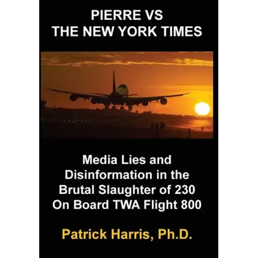 Pierre VS The New York Times: Media Lies and Disinformation in the Brutal Slaughter of 230 On Board TWA Flight 800