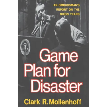 Game Plan for Disaster: An Ombudsman's Report on the Nixon Years