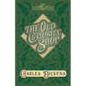 The Old Curiosity Shop: With Appreciations and Criticisms By G. K. Chesterton