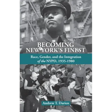 Becoming New York's Finest: Race, Gender, and the Integration of the Nypd, 1935-1980