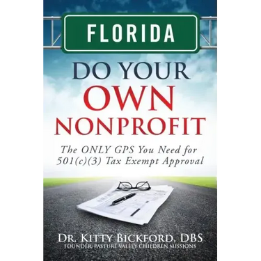 Florida Do Your Own Nonprofit: The ONLY GPS You Need for 501c3 Tax Exempt Approval