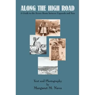 Along the High Road: A Guide to the Scenic Route between Espanola and Taos
