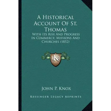 A Historical Account of St. Thomas: With Its Rise and Progress in Commerce; Missions and Churches (1852)