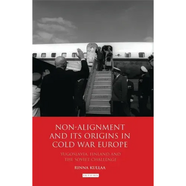 Non-Alignment and Its Origins in Cold War Europe: Yugoslavia, Finland and the Soviet Challenge