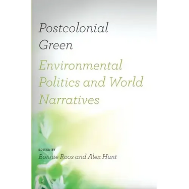 Postcolonial Green: Environmental Politics & World Narratives