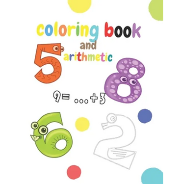 coloring book and arithmetic: The coloring and math book for children from number 1 to number 10 is for kindergarten children from 3 to 5 years old