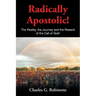 Radically Apostolic: The Reality, the Journey, and the Reward of the Call of God!