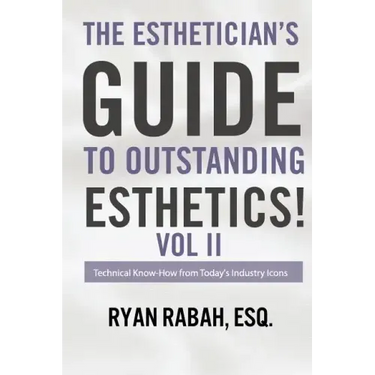The Esthetician's Guide to Outstanding Esthetics!: Technical Know-How from Today's Industry Icons Volume II