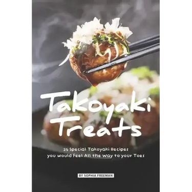 Takoyaki Treats: 25 Special Takoyaki Recipes you would Feel All the Way to your Toes