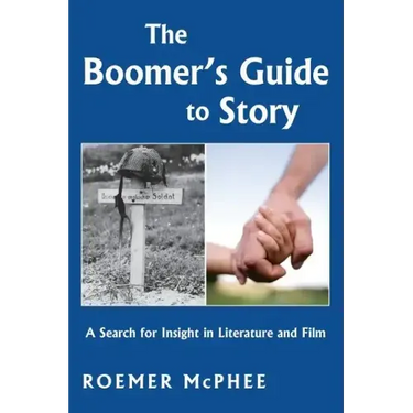The Boomer's Guide to Story: A Search for Insight in Literature and Film