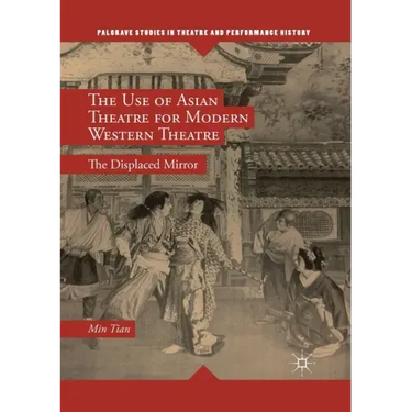 The Use of Asian Theatre for Modern Western Theatre: The Displaced Mirror