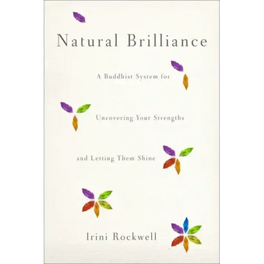 Natural Brilliance: A Buddhist System for Uncovering Your Strengths and Letting Them Shine