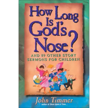 How Long Is God's Nose?: And 89 Other Story Sermons for Children