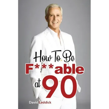 How To Be F***able at 90: Good Advice for All Ages