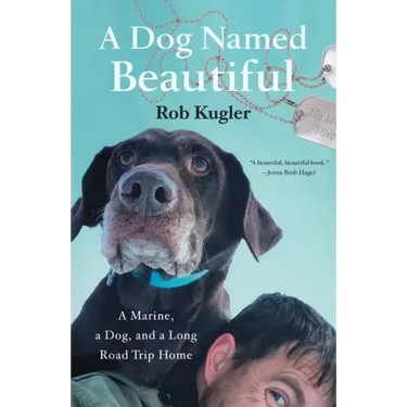 A Dog Named Beautiful: A Marine, a Dog, and a Long Road Trip Home