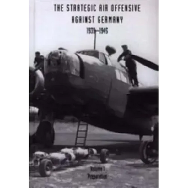 Strategic Air Offensive Against Germany 1939-1945. Volume I: Preparation. Parts 1, 2 and 3.