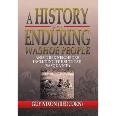 A History of the Enduring Washoe People: And Their Neighbors Including the Si Te Cah (Sasquatch)