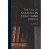 The use of Colloids in Health and Disease