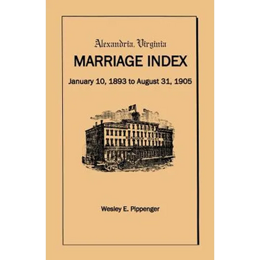 Alexandria Virginia Marriage Index, January 10, 1893 to August 31, 1905