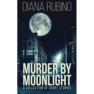 Murder By Moonlight: A Collection Of Short Stories