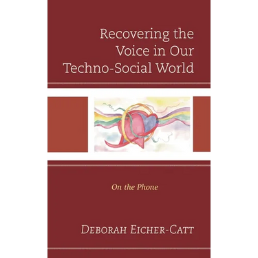 Recovering the Voice in Our Techno-Social World: On the Phone