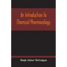 An Introduction To Chemical Pharmacology; Pharmacodynamics In Relation To Chemistry