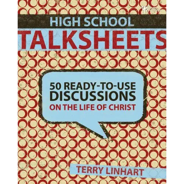 High School Talksheets: 50 Ready-To-Use Discussions on the Life of Christ