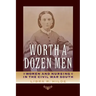 Worth a Dozen Men: Women and Nursing in the Civil War South