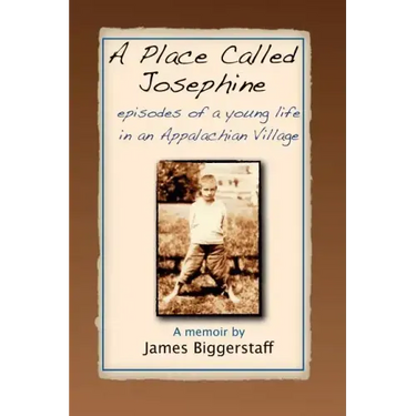 A Place Called Josephine: Episodes of a Young Life in an Appalachian Village