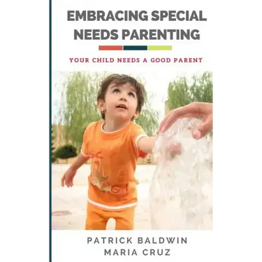 Embracing Special Needs Parenting: Your Child Needs a Good Parent