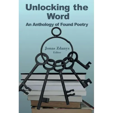 Unlocking the Word: An Anthology of Found Poetry