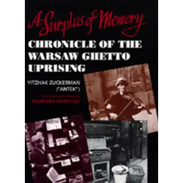 A Surplus of Memory: Chronicle of the Warsaw Ghetto Uprising