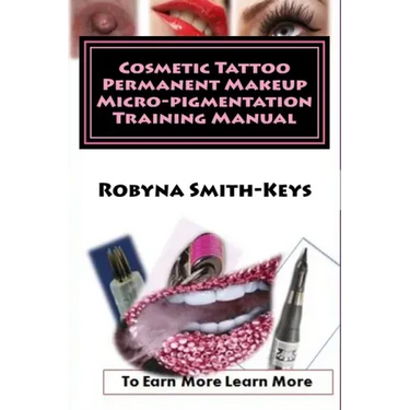 Cosmetic Tattoo Permanent Makeup Micro-pigmentation Training Manual: International Standards SIBBSKS504A