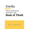 Theory and Practical Instruction on the Book of Thoth: or about the higher power, of nature and man, to dependably reveal the mysteries of life and to