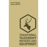 Traditional Taxidermy Methods And Equipment (Legacy Edition): A Practical Taxidermist Manual For Skinning, Stuffing, Preserving, Mounting And Displayi