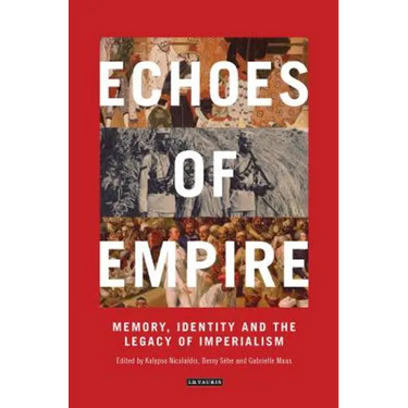 Echoes of Empire: Memory, Identity and Colonial Legacies